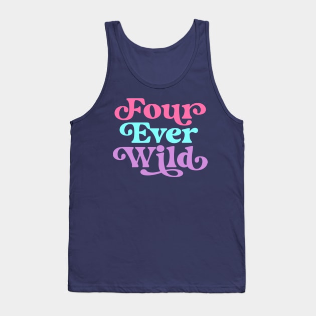 Four Ever Wild 4th Birthday Girl Four Year Old Tank Top by PodDesignShop